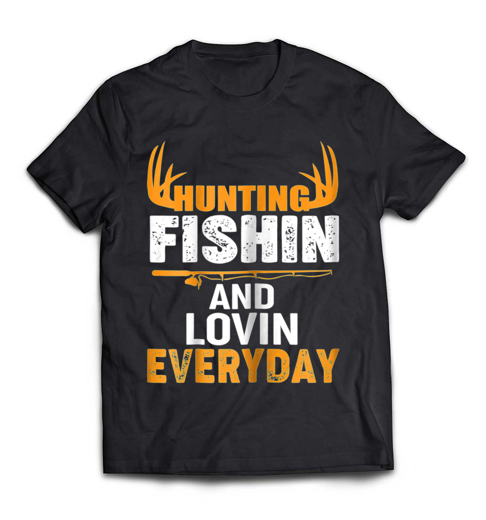 Hunting, Fishing, & Loving Every Day T-Shirt – Perfect for Outdoor Enthusiasts